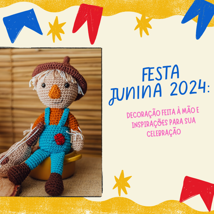 Festa Junina 2024: decoração feita à mão e inspirações para sua celebração