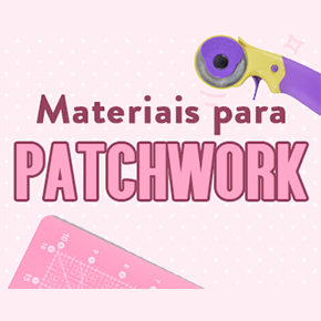 Materiais para patchwork: conheça tudo o que é essencial!