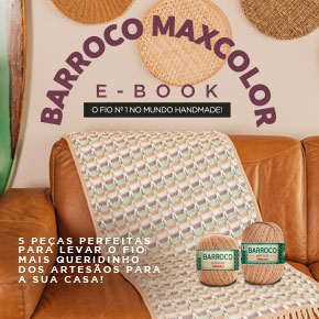 E-book Círculo Barroco Maxcolor: 5 inspirações com o fio mais amado do handmade!